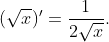 (\sqrt{x})'=\frac{1}{2\sqrt{x}}.